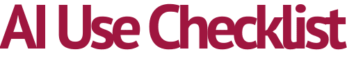 AI Use Checklist AI Use Checklist