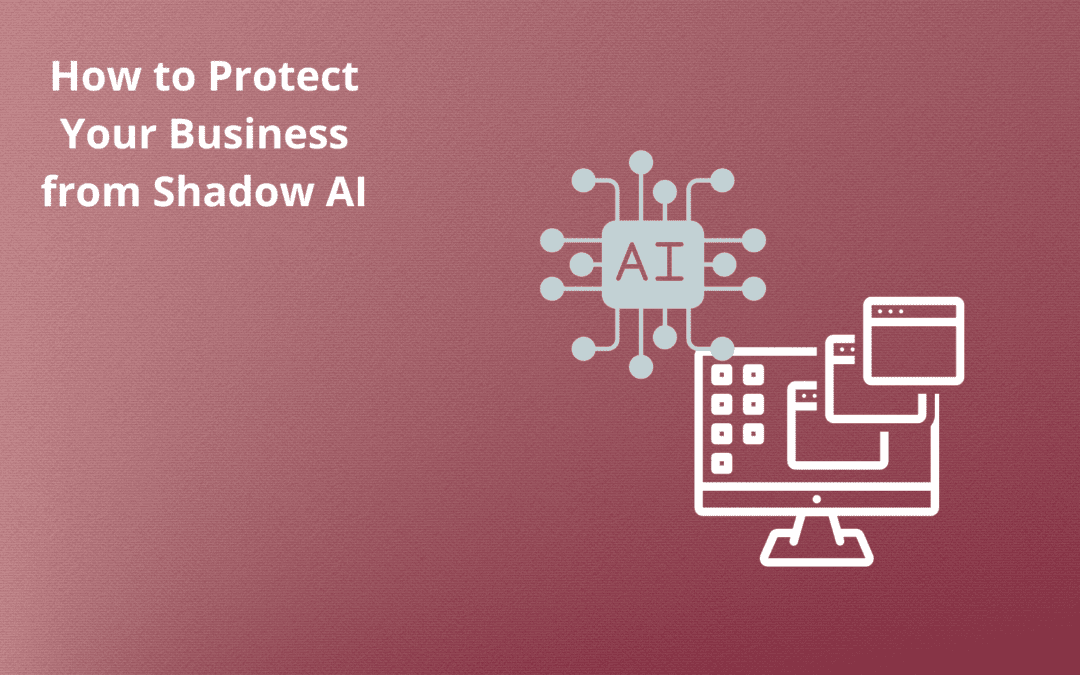 How to Protect Your Business from Shadow AI